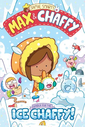 Max and Chaffy: Search for the Ice Chaffy (from the million-selling Jamie Smart, Illustrator of the Year)