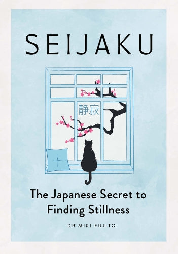 Seijaku: The Japanese Secret to Finding Stillness