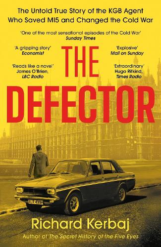 The Defector: The untold story of the KGB agent who saved MI5 and changed the Cold War - 'Reads like le Carré', Robert Verkaik