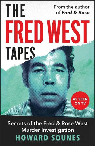 The Fred West Tapes: The chilling new book from the Senior Producer of Netflix's 'Fred & Rose West: A British Horror Story'
