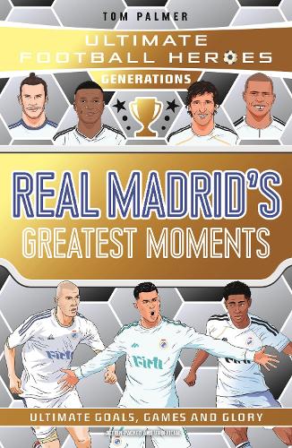 Ultimate Football Heroes Generations: Real Madrid's Greatest Moments: Collect them all!
