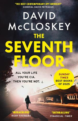 The Seventh Floor: Sunday Times Bestseller From Author of DAMASCUS STATION and co-host of hit podcast THE REST IS CLASSIFIED