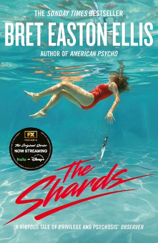 The Shards: Bret Easton Ellis. The Sunday Times Bestselling New Novel from the Author of AMERICAN PSYCHO