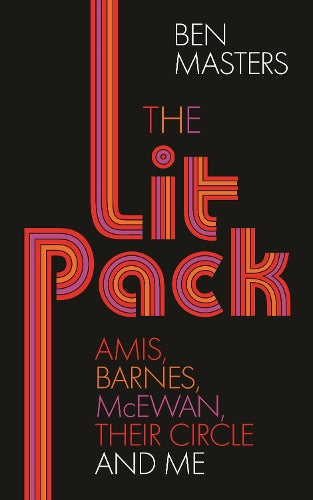 The Lit Pack: Amis, Barnes, McEwan, Their Circle and Me