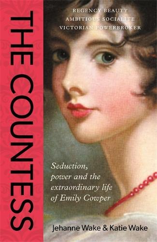 The Countess: Seduction, power and the extraordinary life of Emily Cowper