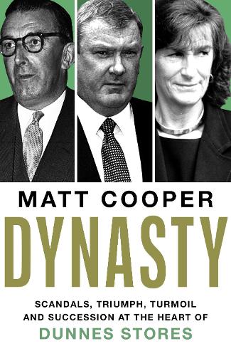 Dynasty: Scandals, Triumph, Turmoil and Succession at the heart of Dunnes Stores