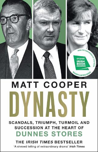 Dynasty: Scandals, Triumph, Turmoil and Succession at the heart of Dunnes Stores  SHORTLISTED FOR THE IRISH BOOK AWARDS 2025