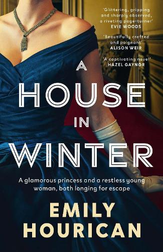 A House in Winter: A glamorous princess and a restless young woman, both longing for escape: Based on the true story of Princess Margaret and Lord Snowden under siege by the IRA