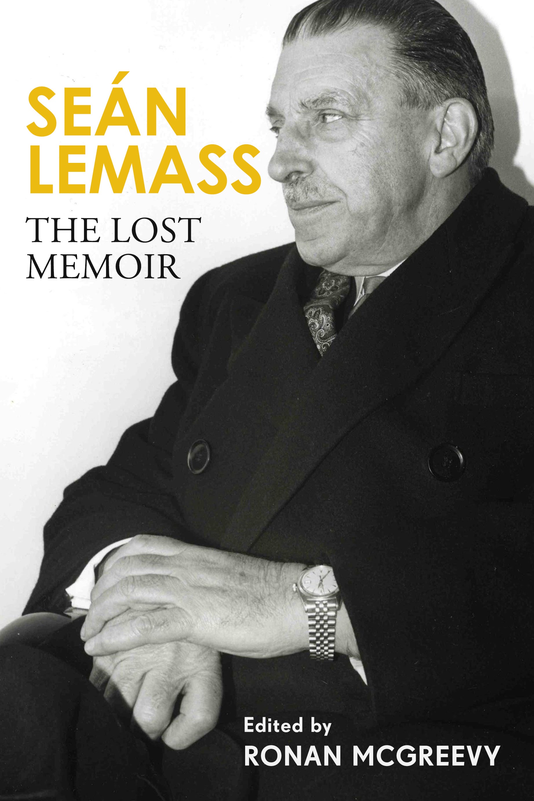 Seán Lemass: The Lost Memoir: The autobiography of Ireland's most admired Taoiseach