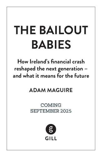 The Bailout Babies: How Ireland's financial crash reshaped the next generation – and what it means for the future