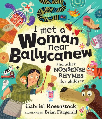 I Met A Woman Near Ballycanew: And Other Nonsense Rhymes for Children