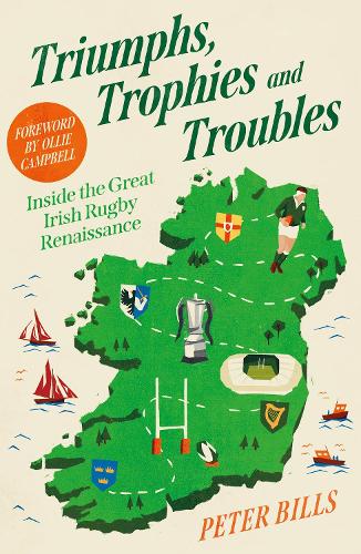 Triumphs, Trophies and Troubles: Inside the Great Irish Rugby Renaissance