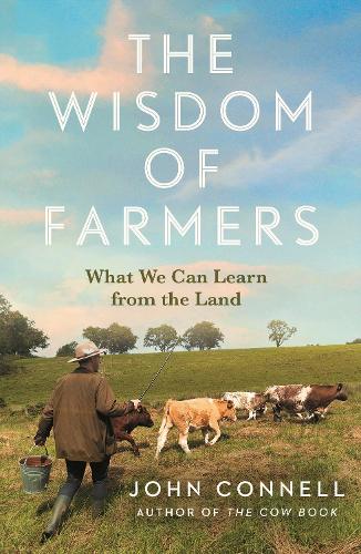 The Wisdom of Farmers: What We Can Learn from the Land