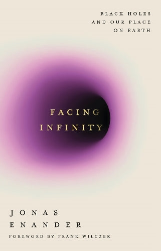 Facing Infinity: Black Holes and Our Place on Earth