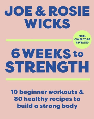 Six Weeks to Strength: 10 home workouts and 80 recipes to build a strong body