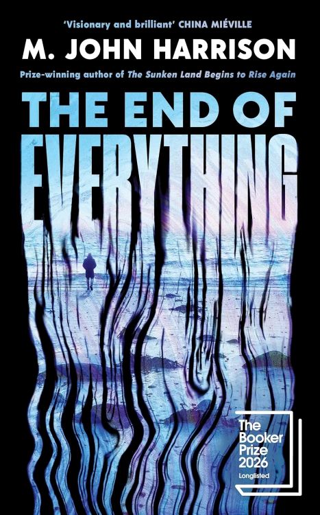 The End of Everything - Short Listed for the Booker Prize 2026 | M. John Harrison