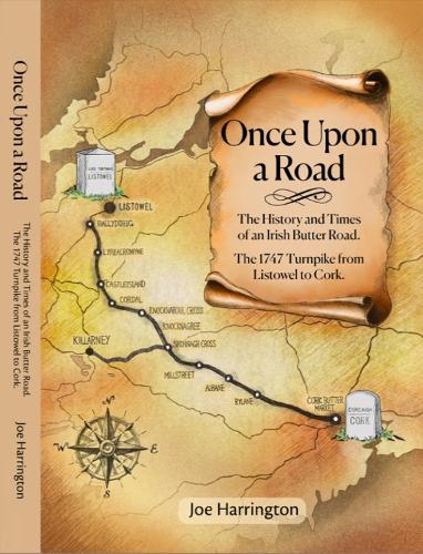 Once Upon A Road: The History and Times of an Irish Butter Road. The 1747 Turnpike from Listowel to Cork