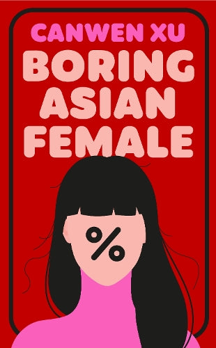Boring Asian Female: An Addictive Debut about Obsession, Identity and the Dark Side of Success in a World That Demands You Stand Out