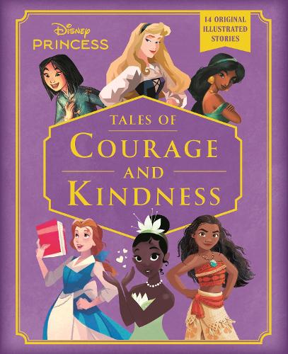 Disney Princess: Tales of Courage and Kindness: A stunning new Disney Princess treasury featuring 14 original illustrated stories