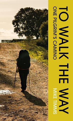 TO WALK THE WAY: One Pilgrim's Camino