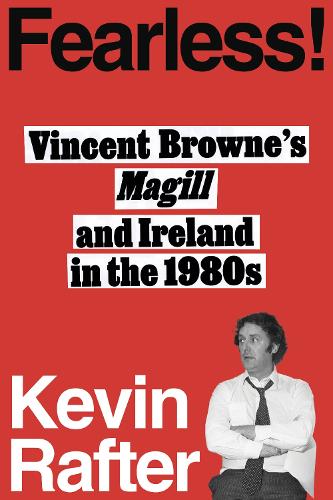 FEARLESS!: Vincent Browne's Magill and Ireland in the 1980s