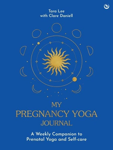 My Pregnancy Yoga Journal: A weekly companion to prenatal yoga and self-care