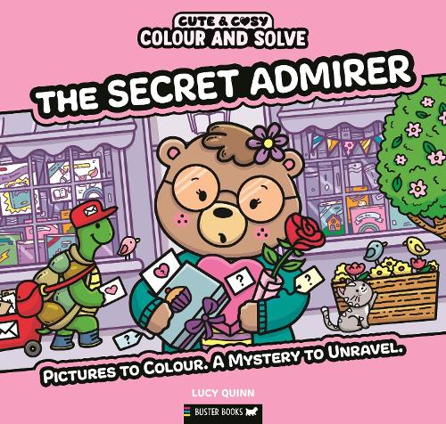 Colour and Solve: The Secret Admirer: Pictures to colour. A mystery to unravel.
