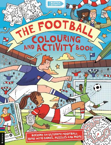 The Football Colouring and Activity Book: Become an ultimate football hero with games, puzzles and more