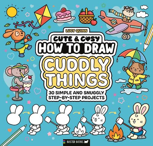 How to Draw Cuddly Things: 30 Simple and Snuggly Step-By-Step Projects