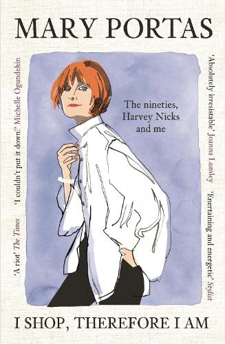 I Shop, Therefore I Am: The nineties, Harvey Nicks and me
