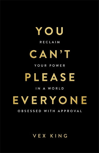 You Can’t Please Everyone: The powerful new book from the #1 Sunday Times bestselling author of Good Vibes, Good Life: Reclaim Your Power in a World Obsessed with Approval