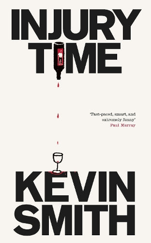 Injury Time: 'Fast-paced, smart, and extremely funny’ Paul Murray, author of The Bee Sting