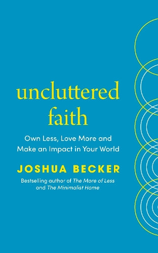 Uncluttered Faith: Own Less, Love More and Make an Impact in Your World
