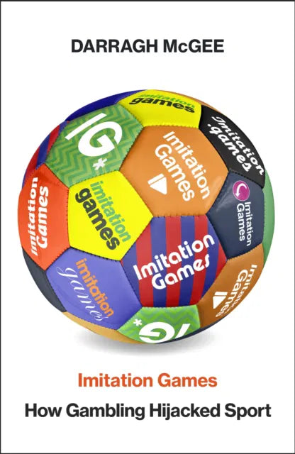 Imitation Games: How the Gambling Industry Hijacked Sport