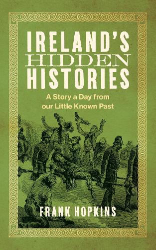 Ireland's Hidden Histories: A Story a Day from Our Little-Known Past