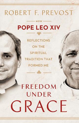Freedom Under Grace: Reflections on the Spiritual Tradition That Formed Me