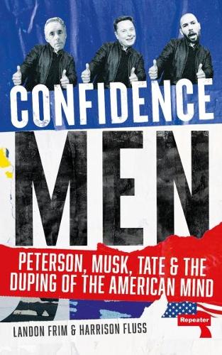 Confidence Men: Peterson, Musk, Tate and the Duping of the American Mind