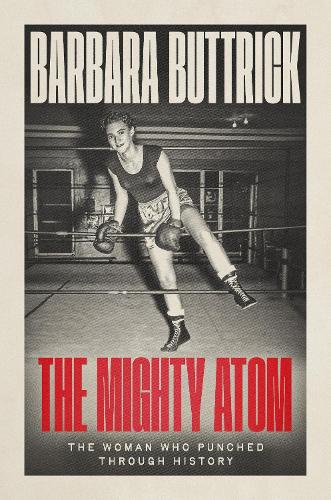 The Mighty Atom: The Woman Who Punched Through History