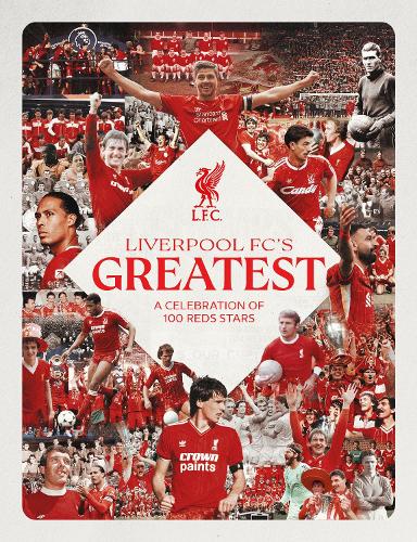Liverpool FC's Greatest - A Celebration of 100 Reds Stars