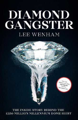 Diamond Gangster: The inside story behind the GBP350 million Millennium Dome heist