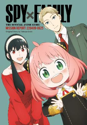 Spy x Family: The Official Anime Guide—Mission Report: 220409-0625: Volume 1