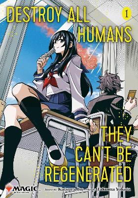 Destroy All Humans. They Can't Be Regenerated. A Magic: The Gathering Manga, Vol. 1: Volume 1