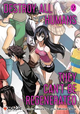 Destroy All Humans. They Can't Be Regenerated. A Magic: The Gathering Manga, Vol. 2: Limited edition Magic: The Gathering card included in first printing!: Volume 2