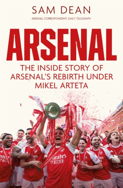 Arsenal: The Inside Story of Arsenal's Rebirth Under Mikel Arteta
