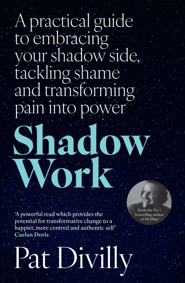 Shadow Work: A practical guide to embracing your shadow side, tackling shame and transforming pain into power